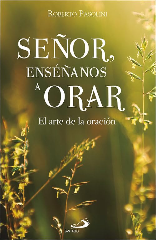 «Señor, enséñanos a orar. El arte de la oración» de Roberto Pasolini